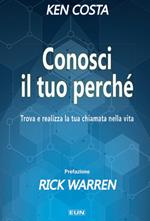 Conosci il tuo perché. Trova e realizza la tua chiamata nella vita