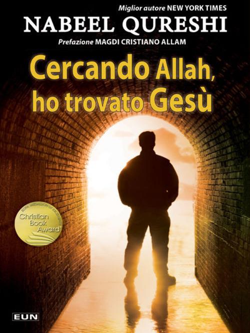 Cercando Allah, ho trovato Gesù. Un musulmano devoto incontra il cristianesimo - Nabeel Qureshi - copertina