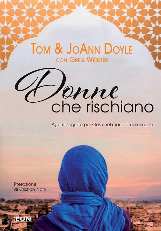 Donne che rischiano. Agenti segrete per Gesù nel mondo musulmano - Tom  Doyle - JoAnn Doyle - - Libro - Uomini Nuovi - | IBS