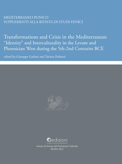 Transformations and crisis in the Mediterranean. «Identity» and interculturality in the Levant and Phoenician West during the 5th-2nd centuries BCE - copertina