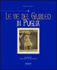 Le vie del giubileo in Puglia e Basilicata. Antiche strade e nuovi itinerari - Stefania Mola - copertina