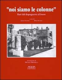 Noi siamo le colonne. Bari dal dopoguerra al boom. Con CD Audio - Gino Savino,Pino Fumai - copertina