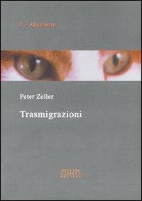 Trasmigrazioni. Processi della vita, percorsi della mente - Peter Zeller - copertina