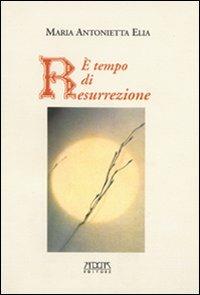 È tempo di resurrezione - Maria Antonietta Elia - copertina