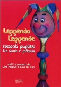 Leggendo leggende. Racconti pugliesi tra storia e fantasia - Lino Angiuli,Lino Di Turi - copertina