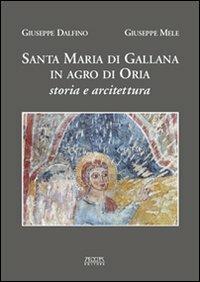 Santa Maria di Gallana in Agro di Oria. Storia e architettura - Giuseppe Dalfino,Giuseppe Mele - copertina