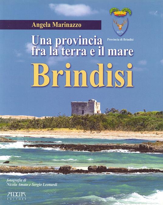 Brindisi. Una provincia fra la terra e il mare - Angela Marinazzo - copertina