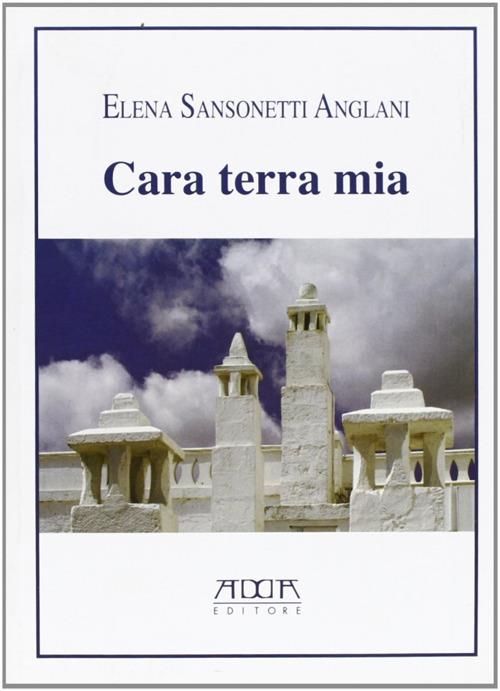 Cara terra mia - Elena Sansonetti Anglani - Libro - Adda - | IBS