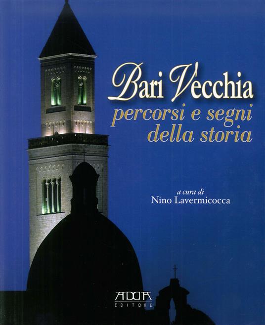 Bari vecchia. Percorsi e segni della storia - Nino Lavermicocca - copertina