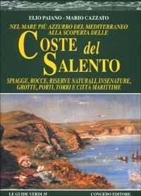 Nel mare più azzurro del Mediterraneo alla scoperta delle coste del Salento. Spiagge, rocce, riserve naturali, insenature, grotte, porti, torri e città marittime - Elio Paiano,Mario Cazzato - copertina