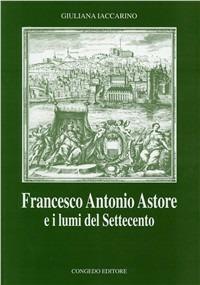 Francesco Antonio Astore e i lumi del Settecento - Giuliana Iaccarino - copertina