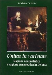 Unitas in varietate. Ragione nominalistica e ragione ermeneutica in Leibniz - Sandro Ciurlia - copertina