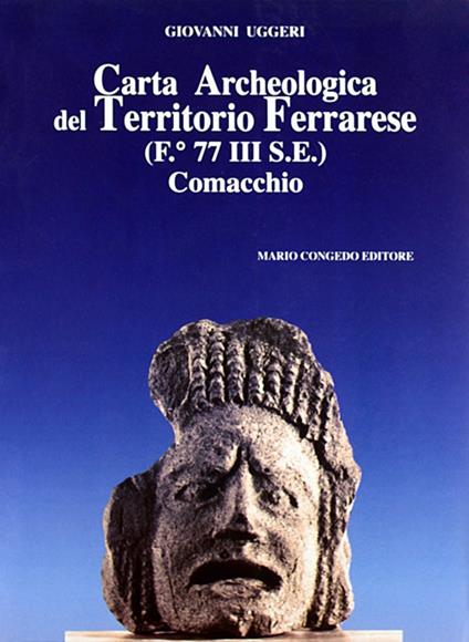 Carta archeologica del territorio ferrarese (F. 77 III SE). Comacchio - Giovanni Uggeri - copertina