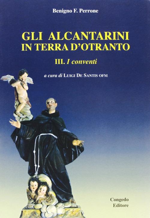 Gli alcantarini in terra d'Otranto. Vol. 3: I conventi. - Benigno F. Perrone - copertina