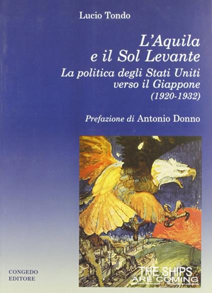 L' Aquila e il Sol Levante. La politica degli Stati Uniti verso il Giappone (1920-1932) - Lucio Tondo - copertina