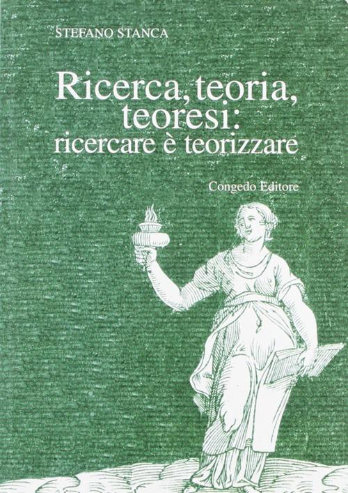 Ricerca teoria teoresi. Ricercare è teorizzare - Stefano Stanca - copertina