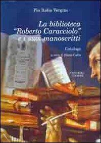 La biblioteca «Roberto Caracciolo» e i suoi manoscritti - Pia I. Vergine - copertina