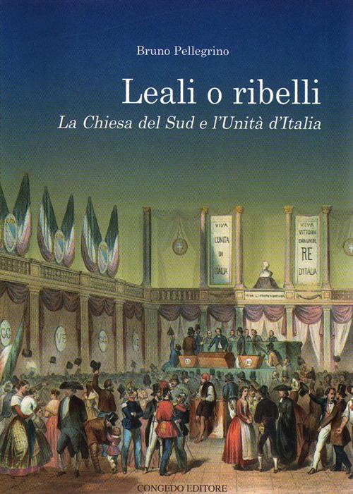 Leali o ribelli. La Chiesa del sud e l'unità d'Italia - Bruno Pellegrino - copertina