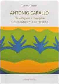 Antonio Carallo. Tra emozione astrazione. Il paesaggio nella pittura. Ediz. illustrata - Luciano Caramel - copertina