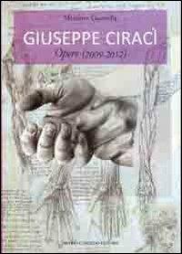 Giuseppe Ciracì. Opere. Ediz. illustrata - Massimo Guastella - copertina