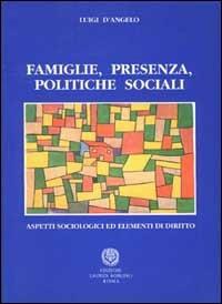 Famiglie, presenza, politiche sociali. Aspetti sociologici ed elementi di diritto - Luigi D'Angelo - copertina