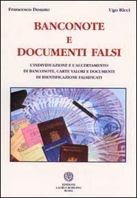 Banconote e documenti falsi. L'individuazione e l'accertamento di banconote, carte valori e documenti di identificazione falsificati - Francesco Donato,Ugo Ricci - copertina