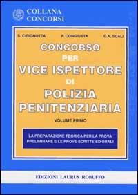 Il concorso per vice ispettore di polizia penitenziaria. La preparazione teorica per la prova preliminare e le prove scritte ed orali - Salvatore Cirignotta,Patrizia Congiusta,Domenico A. Scali - copertina