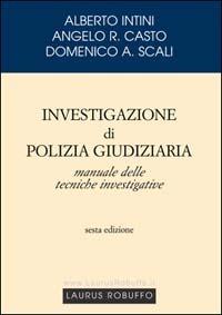 Investigazione di polizia giudiziaria - Alberto Intini,Angelo R. Casto,Domenico A. Scali - copertina
