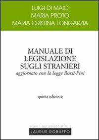 Manuale di legislazione sugli stranieri - Luigi Di Maio,Maria Proto,M. Cristina Longarzia - copertina