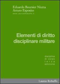 Elementi di diritto disciplinare militare. Disciplina di corpo - Eduardo Boursier Niutta,Arturo Esposito - copertina