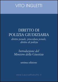 Diritto di polizia giudiziaria. Diritto penale, procedura penale, diritto di polizia - Vito Ingletti - copertina