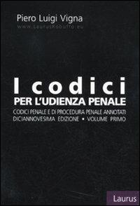 I codici per l'udienza penale. Codici penale e di procedura penale annotati. Vol. 1 - Piero Luigi Vigna - copertina