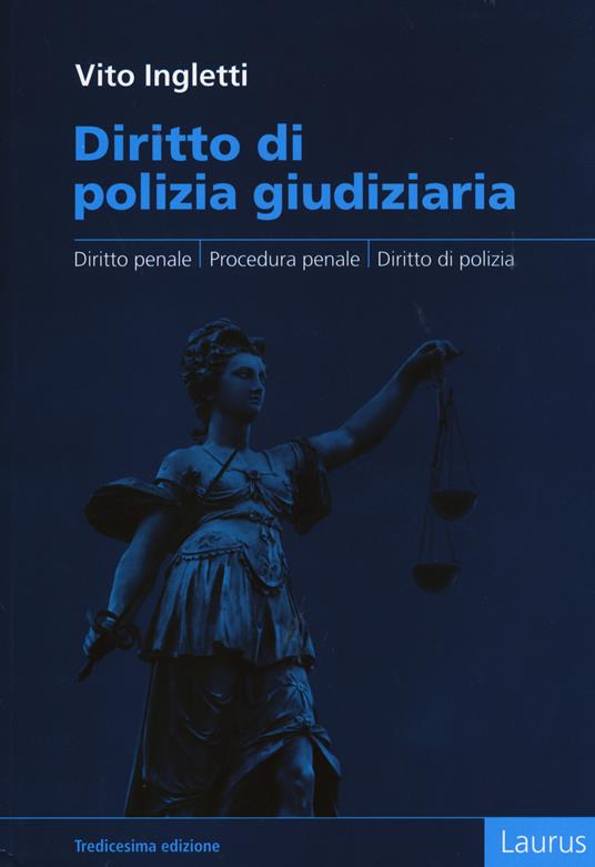 Diritto di polizia giudiziaria. Diritto penale, procedura penale, diritto di polizia - Vito Ingletti - copertina