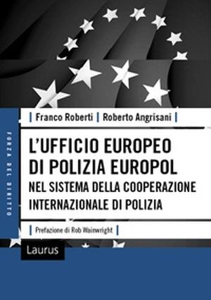 L' Ufficio Europeo di polizia Europol nel sistema della cooperazione internazionale di polizia - Franco Roberti,Roberto Angrisani - copertina