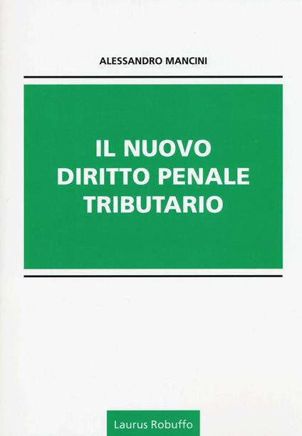 Il nuovo diritto penale tributario - Alessandro Mancini - copertina