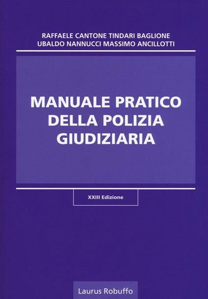 Manuale pratico della polizia giudiziaria - Raffaele Cantone,Tindari Baglione,Ubaldo Nannucci - copertina