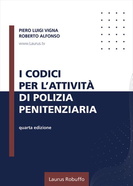 I codici per l'attività di polizia penitenziaria - Piero Luigi Vigna,Roberto Alfonso - copertina