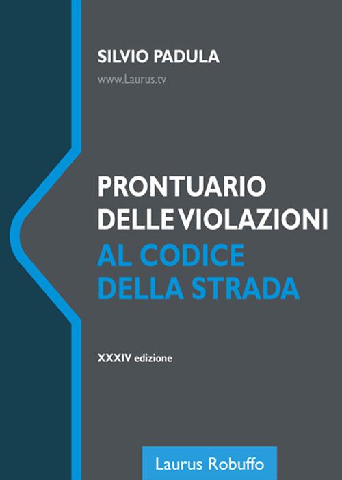 Prontuario delle violazioni al codice della strada. Nuova ediz. - Silvio Padula - copertina