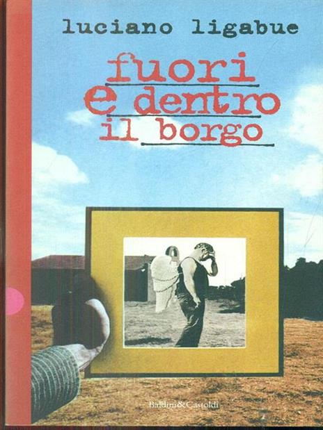 Fuori e dentro il borgo - Luciano Ligabue - 4