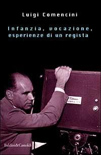 Infanzia, vocazione, esperienze di un regista - Luigi Comencini - 2