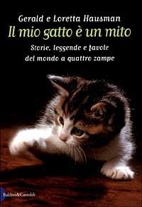 Il mio gatto è un mito. Storie, leggende e favole del mondo a quattro zampe - Gerald Hausman,Loretta Hausman - copertina