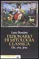 Dizionario di mitologia classica. Dei, eroi, feste