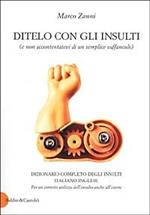 Ditelo con gli insulti (e non accontentatevi di un semplice vaffanculo). Dizionario completo degli insulti italiano-inglese