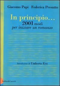 In principio... 2001 modi per iniziare un romanzo - Giacomo Papi,Federica Presutto - copertina