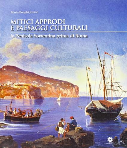 Mitici approcci e paesaggi culturali. La penisola sorrentina prima di Roma - Maria Bonghi Jovino - copertina