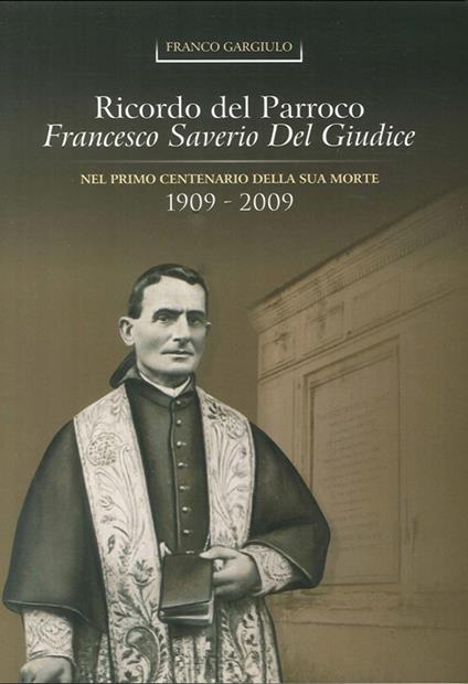 Ricordo del parroco Francesco Del Giudice nel 1° centenario della sua morte (1909-2009) - Franco Gargiulo - copertina