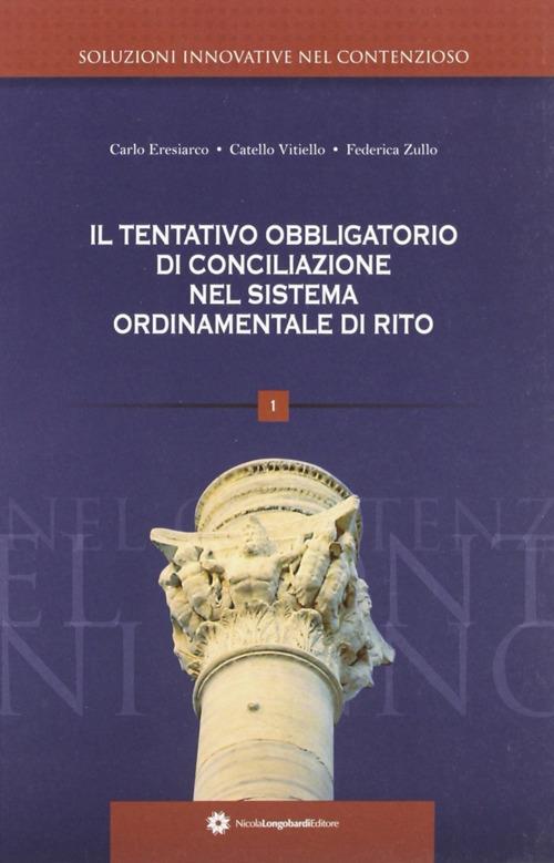 Il tentativo obbligatorio di conciliazione nel sistema ordinamentale di rito - Catello Vitiello,Federica Zullo,Carlo Eresiarco - copertina