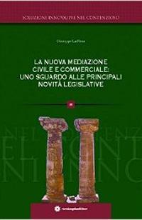 La nuova mediazione civile e commerciale. Uno sguardo alle principali novità legislative - Giuseppe La Rosa - copertina