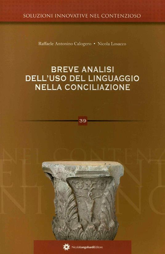 Breve analisi dell'uso del linguaggio nella conciliazione - Raffaele Antonino Calogero,Nicola Losacco - copertina