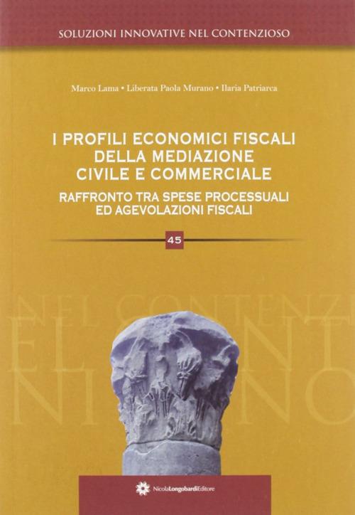 I profili economico fiscali della mediazione civile e commerciale. Raffronto tra spese processuali ed agevolazioni fiscali - Marco Lama,Liberata P. Murano,Ilaria Patriarca - copertina